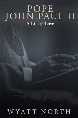 Pope John Paul II: A Life of Love Paperback Independently Published