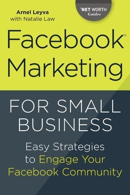 Facebook Marketing for Small Business: Easy Strategies to Engage Your Facebook Community by Leyva, Arnel