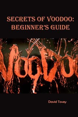 Voodoo. Secrets of Voodoo: Beginner's Guide Paperback Createspace Independent Publishing Platform