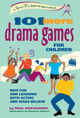 101 More Drama Games for Children: New Fun and Learning with Acting and Make-Believe by Rooyackers, Paul