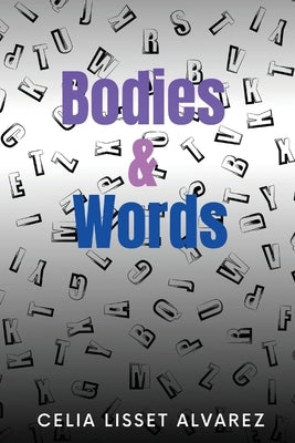 Bodies & Words by Alvarez, Celia Lisset