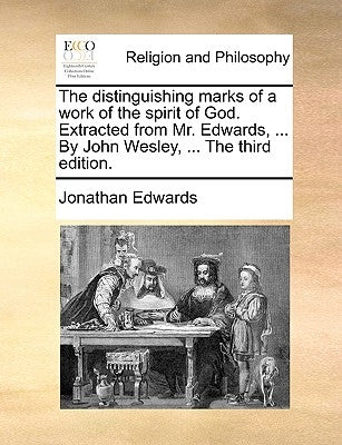 The Distinguishing Marks of a Work of the Spirit of God. Extracted from Mr. Edwards, ... by John Wesley, ... the Third Edition. Paperback Gale Ecco, Print Editions