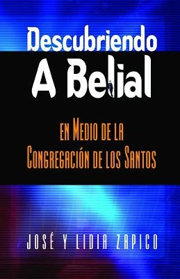Descubriendo a Belial en Medio de la Congregación de los Santos by Zapico, Lidia