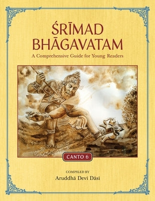 Srimad Bhagavatam: A Comprehensive Guide for Young Readers: Canto 6 Paperback Krishna Homeschool