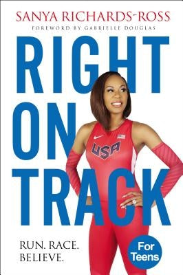 Right on Track: Run, Race, Believe by Richards-Ross, Sanya