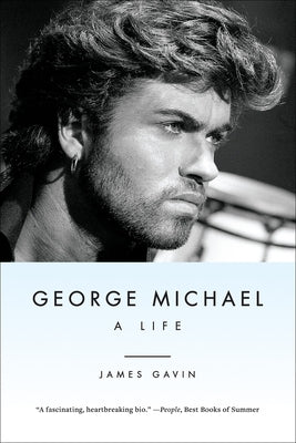 George Michael: A Life by Gavin, James