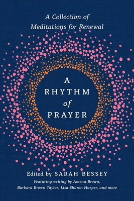 A Rhythm of Prayer: A Collection of Meditations for Renewal by Bessey, Sarah