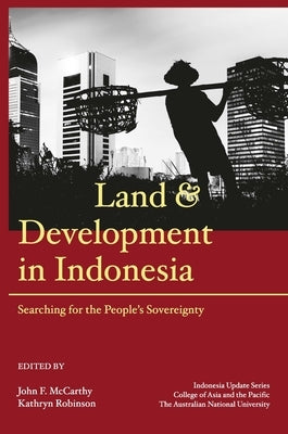 Land and Development in Indonesia: Searching for the People's Sovereignty by McCarthy, John F.