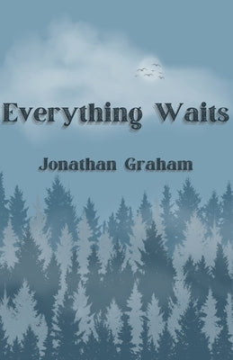 Everything Waits by Graham, Jonathan
