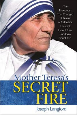 Mother Teresa's Secret Fire Paperback Our Sunday Visitor