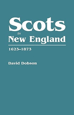 Scots in New England, 1623-1873 by Dobson, David