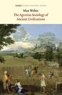 The Agrarian Sociology of Ancient Civilizations by Weber, Max