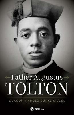 Father Augustus Tolton: The Slave Who Became the First African-American Priest by Burke-Sivers, Harold