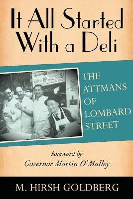 It All Started with a Deli: The Attmans of Lombard Street by Goldberg, M. Hirsh