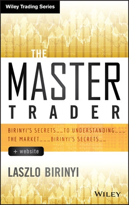 The Master Trader + Website: Birinyi's Secrets toUnderstanding the Market by Birinyi, Laszlo