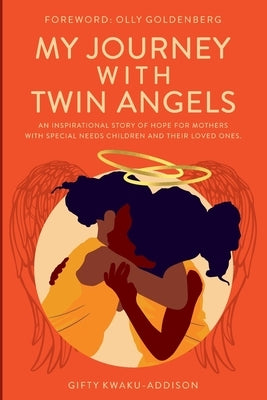 My Journey with Twin Angels: An inspirational story of hope for mothers with special needs children and their loved ones Paperback Authentic Worth