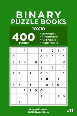 Binary Puzzle Books - 400 Easy to Master Puzzles 10x10 (Volume 11) Paperback Independently Published
