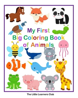 My First Big Coloring Book of Animals: 65 Simple Coloring Pages for Toddlers by Club, The Little Learners