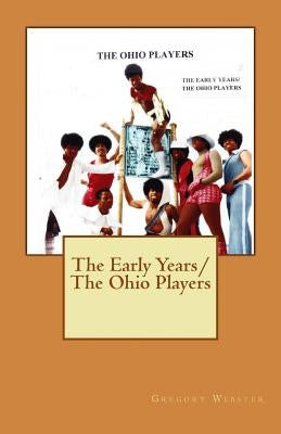 The Early Years/The Ohio Players by Webster Sr, Gregory a.