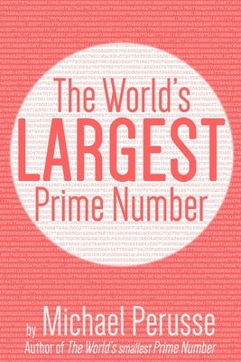The World's Largest Prime Number: by Michael Perusse, Author of the World's Smallest Prime Number Paperback Independently Published