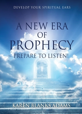 A New Era of Prophecy: Prepare to Listen! Paperback Xulon Press