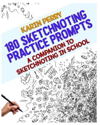 180 Sketchnoting Practice Prompts: A Companion to Sketchnoting in School by Perry, Karin