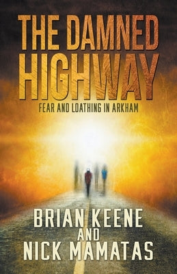 The Damned Highway: Fear and Loathing in Arkham by Keene, Brian