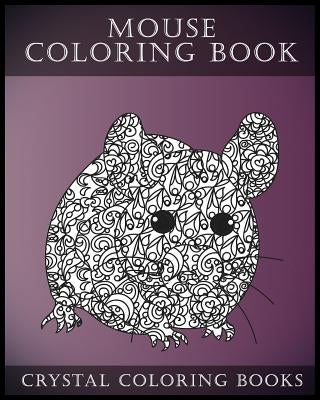 Mouse Coloring Book For Adults: A Stress Relief Adult Coloring Book Containing 30 Pattern Coloring Pages by Crystal Coloring Books