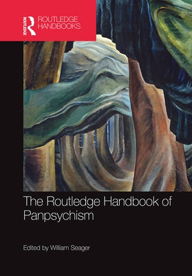 The Routledge Handbook of Panpsychism by Seager, William