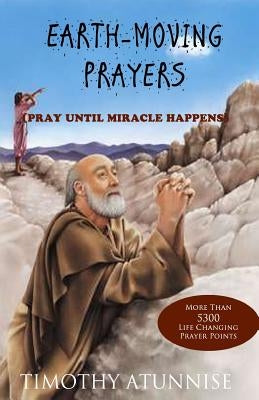 Earth-Moving Prayers: Pray Until Miracle Happens Paperback Createspace Independent Publishing Platform