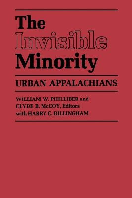 The Invisible Minority: Urban Appalachians by Philliber, William W.