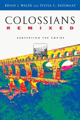 Colossians Remixed: Subverting the Empire IVP Academic