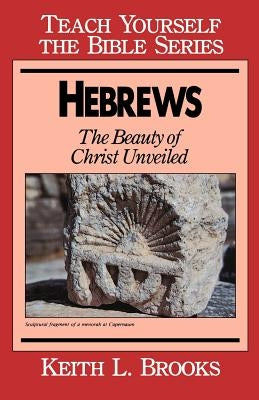 Hebrews: The Beauty of Christ Unveiled Paperback Moody Publishers