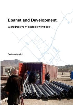 Epanet and Development: A progressive 44 exercise workbook Paperback Arnalich. Water and Habitat