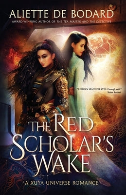 The Red Scholar's Wake: A Xuya Universe Romance by de Bodard, Aliette