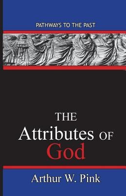 The Attributes Of God: Pathways To The Past Paperback Published by Parables