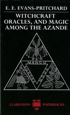 Witchcraft, Oracles and Magic Among the Azande by Evans-Pritchard, E. E.