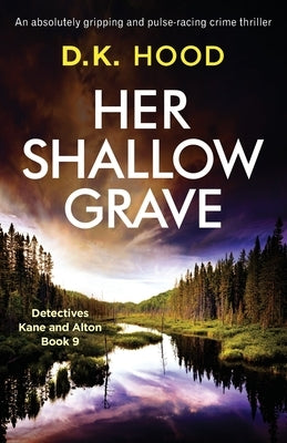 Her Shallow Grave: An absolutely gripping and pulse-racing crime thriller by Hood, D. K.