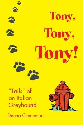 Tony, Tony, Tony!: Tails of an Italian Greyhound by Clementoni, Donna