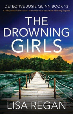 The Drowning Girls: A totally addictive crime thriller and mystery novel packed with nail-biting suspense by Regan, Lisa