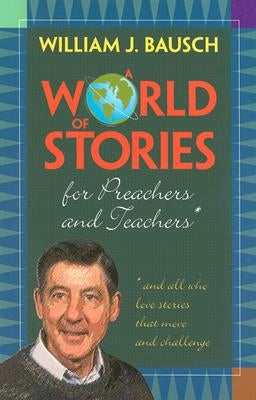 A World of Stories for Preachers and Teachers: And All Who Love Stories That Move and Challenge Paperback Twenty-Third Publications