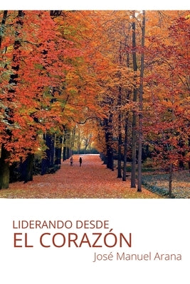 Liderando desde el corazón by Arana Escobar, José Manuel