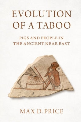 Evolution of a Taboo: Pigs and People in the Ancient Near East Paperback Oxford University Press, USA