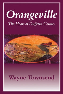 Orangeville: The Heart of Dufferin County Paperback Natural Heritage Books