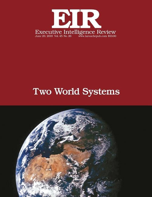 Two World Systems: Executive Intelligence Review; Volume 45, Issue 26 Paperback Createspace Independent Publishing Platform
