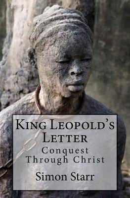 King Leopold's Letter: Conquest Through Christ Paperback Createspace Independent Publishing Platform
