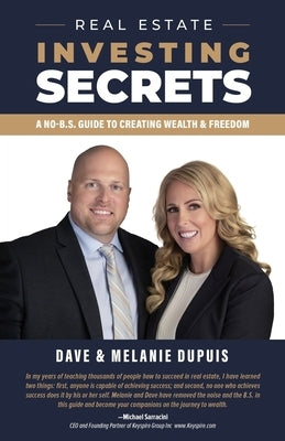 Real Estate Investing Secrets: A No-B.S. Guide to Creating Wealth & Freedom by Dupuis, Dave