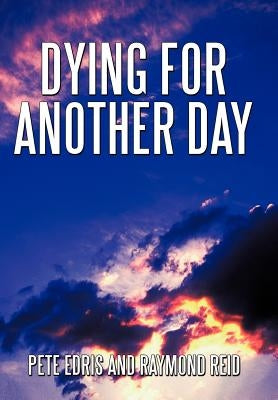 Dying for Another Day by Edris, Pete