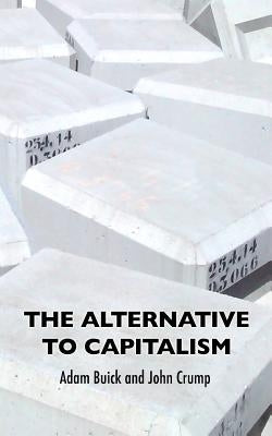 The Alternative To Capitalism by Buick, Adam