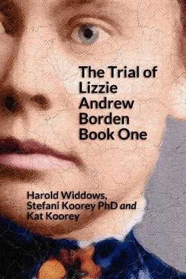 The Trial of Lizzie Borden: Book One by Koorey Phd, Stefani